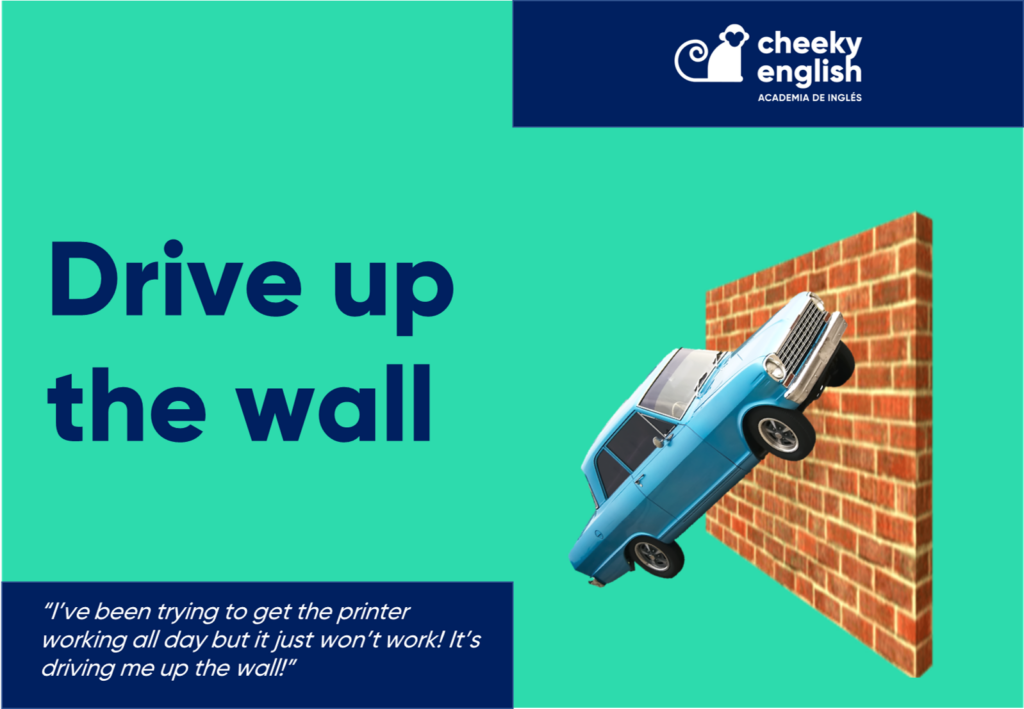 drive up the wall idiom