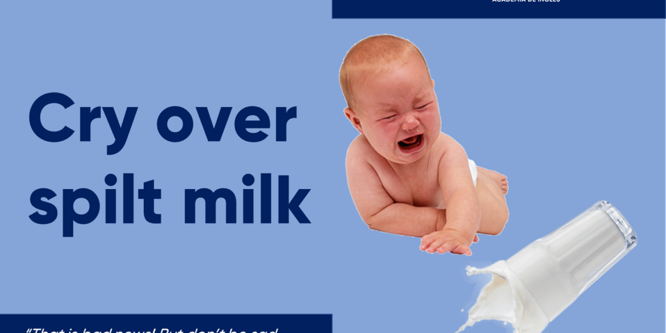 Cursos de inglés con profesor nativo cry over spilt milk