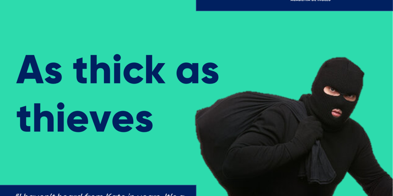 Cursos de inglés con profesor nativo thick as thieves